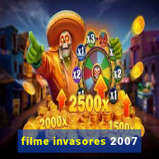 filme invasores 2007